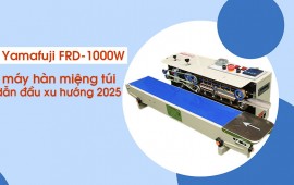 Yamafuji FRD-1000W máy hàn miệng túi dẫn đầu xu hướng 2025