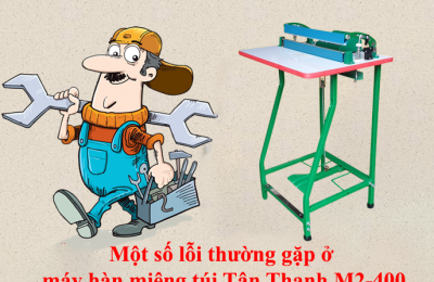 Một số lỗi thường gặp ở máy hàn miệng túi Tân Thanh M2-400