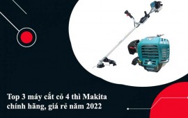 Top 3 máy cắt cỏ 4 thì Makita chính hãng, giá rẻ năm 2022