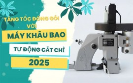 Tăng tốc đóng gói với máy khâu bao tự cắt chỉ 2025