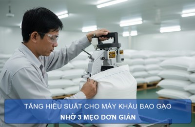 Tăng hiệu suất máy khâu bao gạo với 3 mẹo đơn giản