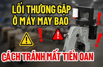 5 lỗi thường gặp ở máy may bao và cách tránh mất tiền oan