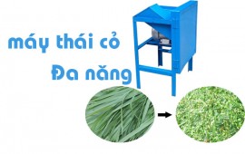 Máy thái cỏ đa năng đảm bảo dinh dưỡng cho vật nuôi