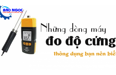 Những dòng máy đo độ cứng thông dụng bạn nên biết