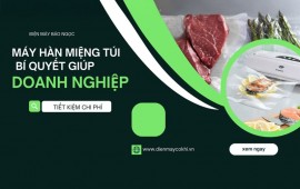 Máy Hàn Miệng Túi bí quyết giảm chi phí bảo quản cho doanh nghiệp nhỏ