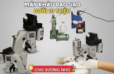 Tư vấn mua máy khâu bao gạo dưới 10 triệu cho xưởng nhỏ